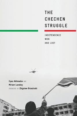 The Chechen Struggle: Independence Won and Lost - Akhmadov, I, and Lanskoy, M