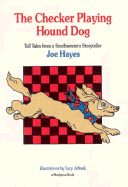 The Checker Playing Hound Dog: Tall Tales from a Southwestern Storyteller - Hayes, Joe