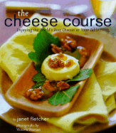 The Cheese Course: Enjoying the World's Best Cheeses at Your Table