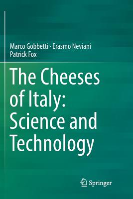 The Cheeses of Italy: Science and Technology - Gobbetti, Marco, and Neviani, Erasmo, and Fox, Patrick, Prof.