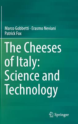 The Cheeses of Italy: Science and Technology - Gobbetti, Marco, and Neviani, Erasmo, and Fox, Patrick, Prof.