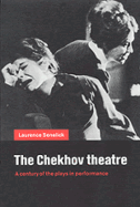 The Chekhov Theatre: A Century of the Plays in Performance