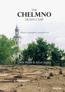 The Chelmno Death Camp: History, Biographies, Remembrance