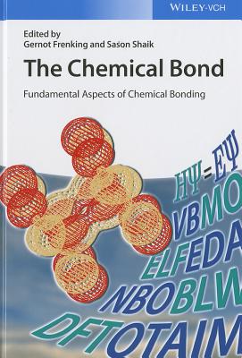 The Chemical Bond: Fundamental Aspects of Chemical Bonding - Frenking, Gernot (Editor), and Shaik, Sason (Editor)