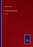 The Chemical Gazette: Vol. XVI