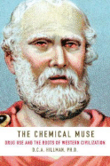 The Chemical Muse: Drug Use and the Roots of Western Civilization - Hillman, D C A