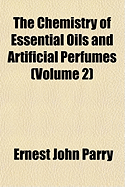 The Chemistry of Essential Oils and Artificial Perfumes; Volume 2