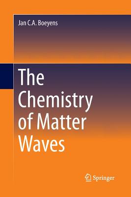 The Chemistry of Matter Waves - Boeyens, Jan C.A.
