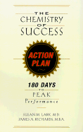 The Chemistry of Success Action Plan: 180 Days to Peak Performance - Lark, Susan M, M.D., and Richards, James A, M.B.A.