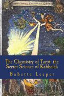 The Chemistry of Tarot: The Secret Science of Kabbalah