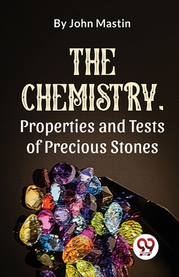 The Chemistry, Properties And Tests Of Precious Stones - Mastin, John