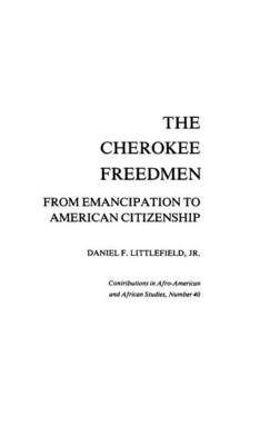 The Cherokee Freedmen: From Emancipation to American Citizenship - Jr, Daniel F Littlefield