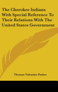 The Cherokee Indians With Special Reference To Their Relations With The United States Government