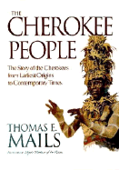 The Cherokee People: The Story of the Cherokees from Earlist Origins to Contemporary Times