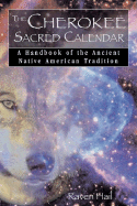 The Cherokee Sacred Calendar: A Handbook of the Ancient Native American Tradition - Hail, Raven