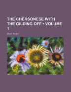 The Chersonese With the Gilding Off; Volume 1