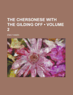 The Chersonese with the Gilding Off; Volume 2