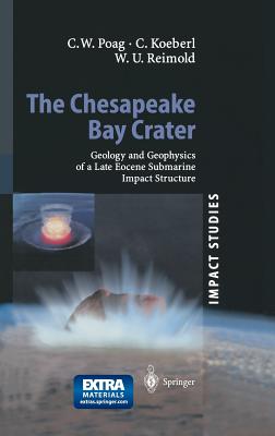 The Chesapeake Bay Crater: Geology and Geophysics of a Late Eocene Submarine Impact Structure - Poag, Wylie, and Koeberl, Christian, and Reimold, Wolf Uwe