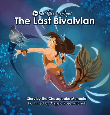 The Chesapeake Mermaid: and The Last Bivalvian - Mermaid, Chesapeake