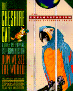 The Cheshire Cat and Other Eye-Popping Experiments on How We See the World - Doherty, Paul, and Rathjen, Don, and The Exploratorium Teacher Institute