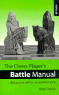 The Chess Player's Battle Manual: Equip Yourself for Competitive Play - Davies, Nigel