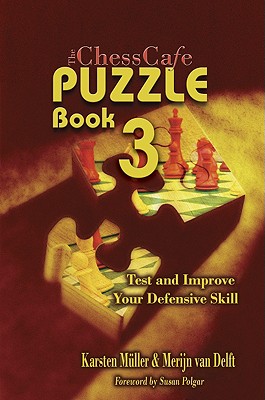 The Chesscafe Puzzle Book 3: Test and Improve Your Defensive Skill! - Mueller, Karsten, and Van Delft, Merijn