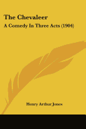 The Chevaleer: A Comedy In Three Acts (1904)