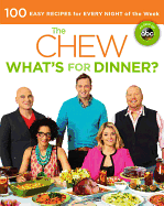 The Chew: What's for Dinner?: 100 Easy Recipes for Every Night of the Week