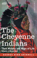 The Cheyenne Indians: Their History and Ways of Life, Volume I