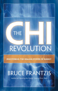 The Chi Revolution: Harnessing the Healing Power of Your Life Force - Frantzis, Bruce