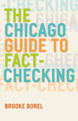 The Chicago Guide to Fact-Checking - Borel, Brooke