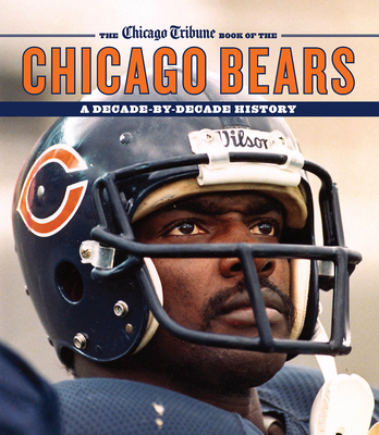 The Chicago Tribune Book of the Chicago Bears: A Decade-By-Decade History - Pierson, Don (Introduction by), and Knowles, Joe (Foreword by)