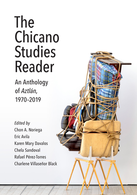 The Chicano Studies Reader: An Anthology of Aztln, 1970-2019 - Noriega, Chon A (Editor), and Avila, Eric (Editor), and Davalos, Karen Mary (Editor)