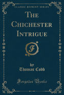 The Chichester Intrigue (Classic Reprint)