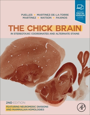 The Chick Brain in Stereotaxic Coordinates and Alternate Stains: Featuring Neuromeric Divisions and Mammalian Homologies - Puelles, Luis, and Martinez-de-la-Torre, Margaret, PhD, and Martinez, Salvador