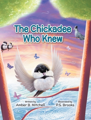 The Chickadee Who Knew - Mitchell, Amber B