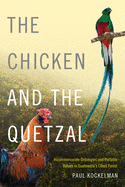 The Chicken and the Quetzal: Incommensurate Ontologies and Portable Values in Guatemala's Cloud Forest