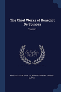 The Chief Works of Benedict de Spinoza; Volume 1