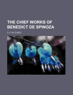 The Chief Works of Benedict de Spinoza