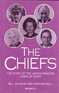 The Chiefs: The Story of the United Kingdom Chiefs of Staff - Jackson, William, and Bramall, Dwin, and Jackson, Bill, Dr.