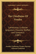 The Chieftains Of Vendee: Cathelineau, La Roche-Jacquelein, Charette, Stofflet, And Sombreuil (1887)