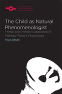 The Child as Natural Phenomenologist: Primal and Primary Experience in Merleau-Ponty's Psychology