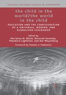 The Child in the World/The World in the Child: Education and the Configuration of a Universal, Modern, and Globalized Childhood