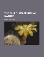 The Child; Its Spiritual Nature