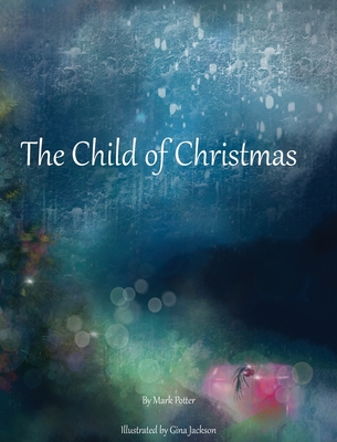 The Child of Christmas - Potter, Mark, and Lopata, Melanie (Editor)