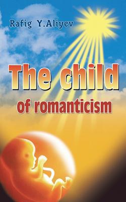 The Child of Romanticism - Aliyev, Rafig Y