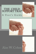 The Child Support Trap: A User's Guide