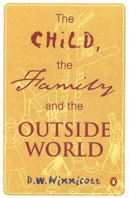 The Child, the Family, and the Outside World - Winnicott, D. W.