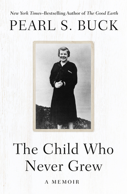 The Child Who Never Grew: A Memoir - Buck, Pearl S