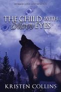 The Child With Silver Eyes: Hybrid Love Anthology